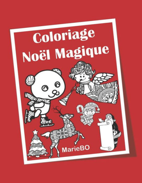 COLORIAGE NOËL MAGIQUE: Activités de coloriage à l'usage des enfants, des adolescents, des parents et des enseignants (French Edition)