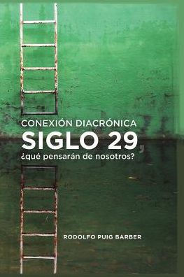 CONEXIÓN DIACRÓNICA: Siglo 29, qué pensarán de nosotros (Edición Española)