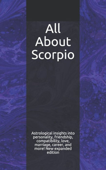 Todo sobre Escorpio: conocimientos astrológicos sobre la personalidad, la amistad, la compatibilidad, el amor, el matrimonio, la carrera y más. Nueva edición ampliada