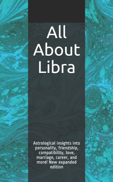 Todo sobre Libra: conocimientos astrológicos sobre la personalidad, la amistad, la compatibilidad, el amor, el matrimonio, la carrera y más. Nueva edición ampliada