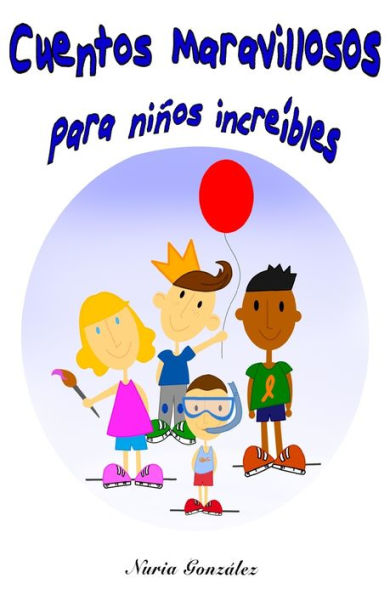 Cuentos maravillosos para niños increibles (Cuentos infantiles) (Spanish Edition)