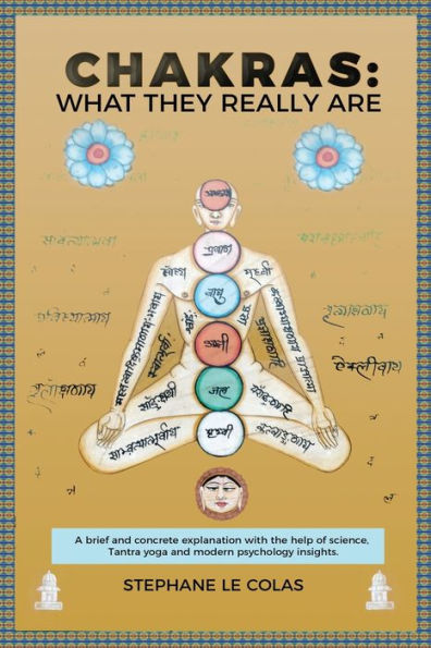 Chakras: What They Really Are: A Brief but Concrete Explanation with the Help of Science, Tantra Yoga and Modern Psychology Insights.