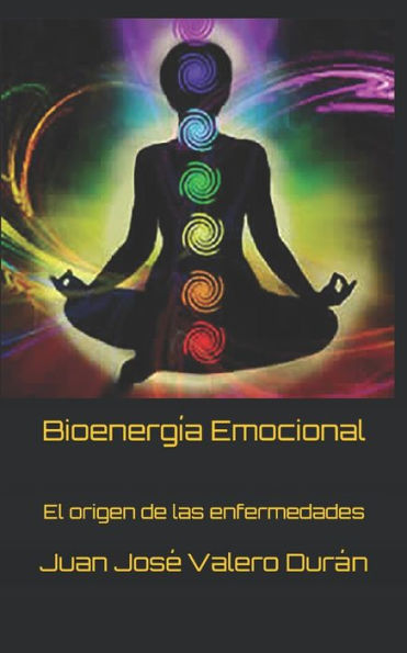 Bioenergía Emocional: El origen de las enfermedades (Edición en español)