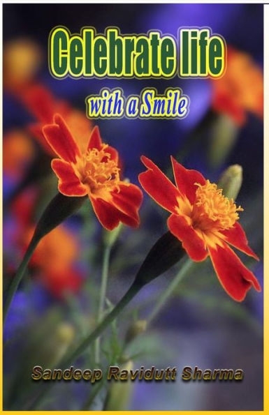 CELEBRATE LIFE WITH A SMILE: POSITIVE, MOTIVATING, INSPIRING AND ENCOURAGING WORDS FOR YOU.