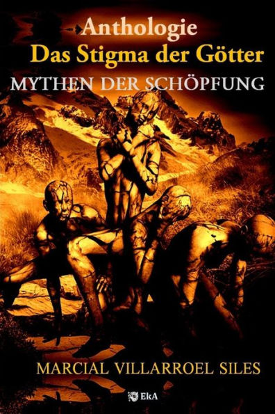 ANTHOLOGIE: MYTHEN DER SCHÖPFUNG: Das Stigma der Götter (German Edition)