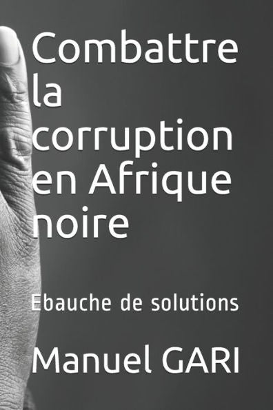 Combattre la corruption en Afrique noire: Ebauche de solutions (French Edition)