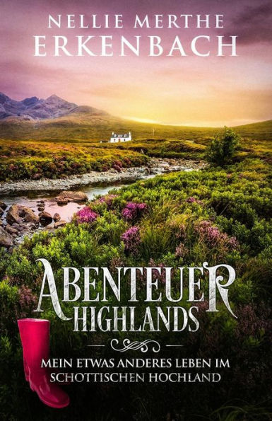 Abenteuer Highlands: Mein etwas anderes Leben im schottischen Hochland (German Edition)