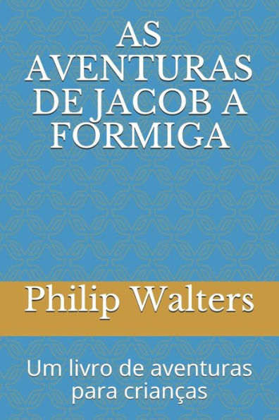 AS AVENTURAS DE JACOB A FORMIGA: Um livro de aventuras para crianças (Portuguese Edition)