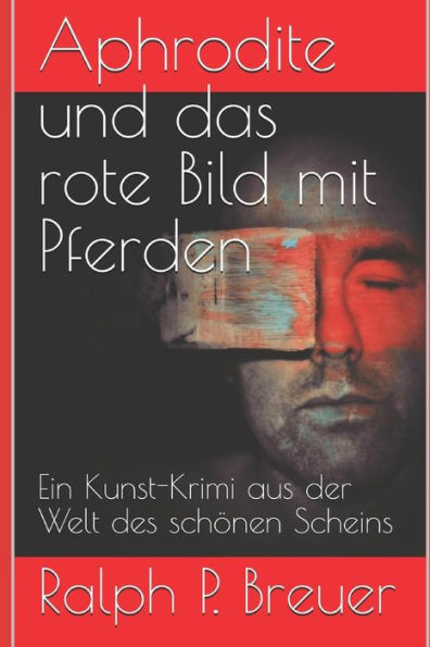 Aphrodite und das rote Bild mit Pferden: Ein Kunst-Krimi aus der Welt des schönen Scheins (German Edition)