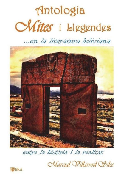 ANTOLOGIA: MITES I LLEGENDES. . . en la literatura boliviana (Catalan Edition)