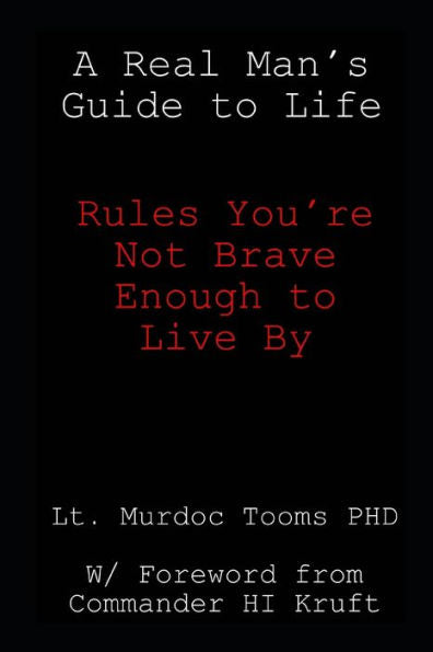 A Real Man's Guide to Life: Rules You're Not Brave Enough to Live By
