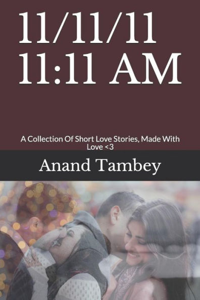11/11/11 11:11 AM: A Collection Of Short Love Stories, Made With Love <3 (Love Collage)