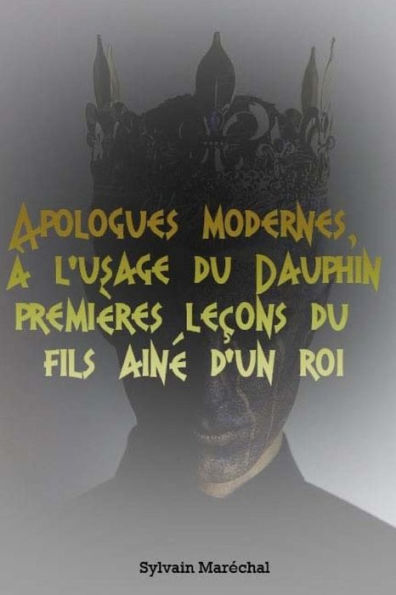 Apologues modernes, à l'usage du Dauphin premières leçons du fils ainé d'un roi (French Edition)