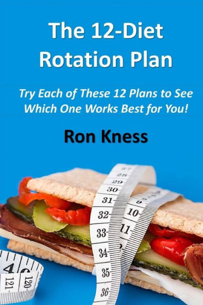 12-Diet Rotation Plan: Try Each of These 12 Plans to See Which One Works Best for You!