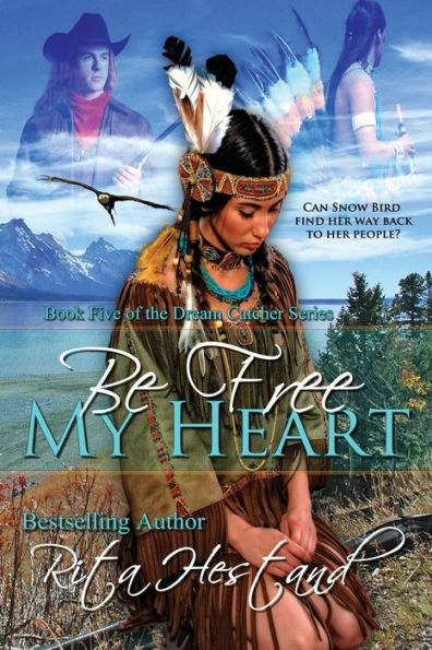 Be Free My Heart: (Book 5 of the Dream Catcher Series)