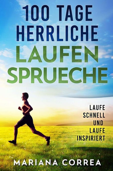 100 Tage HERRLICHE LAUFEN SPRUECHE: LAUFE SCHNELL Und LAUFE INSPIRIERT (Edición alemana)