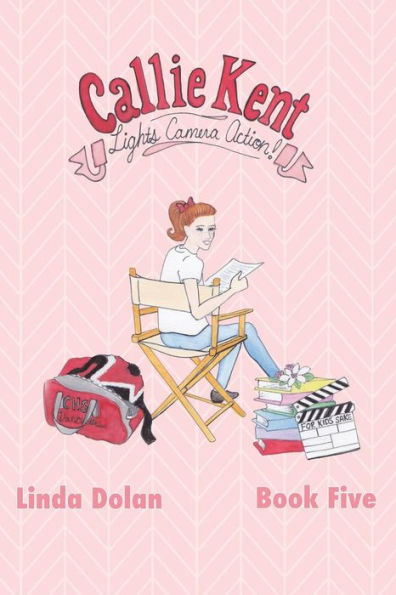 Callie Kent: Lights, Camera, Action!: (Fifth in a series)