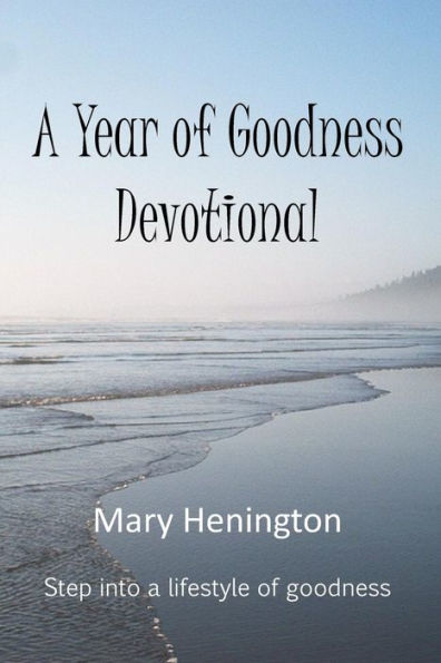 A Year or Goodness Devotional: Step Into A Lifestyle Of Goodness