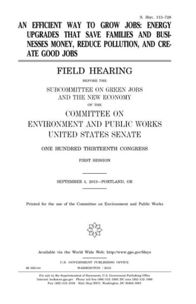 An efficient way to grow jobs : energy upgrades that save families and businesses money, reduce pollution, and create good jobs : field hearing before ... on Environment and Public Works, Uni