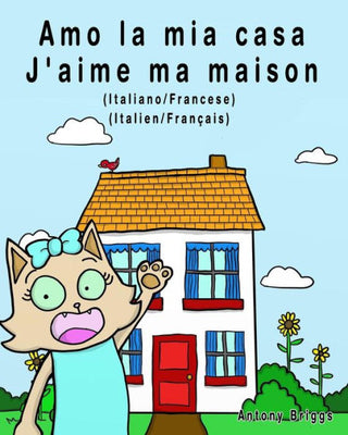 Amo la mia casa - J'aime ma maison: Edizione Bilingue - Italiano/Francese (Rosie Cat) (Italian Edition)
