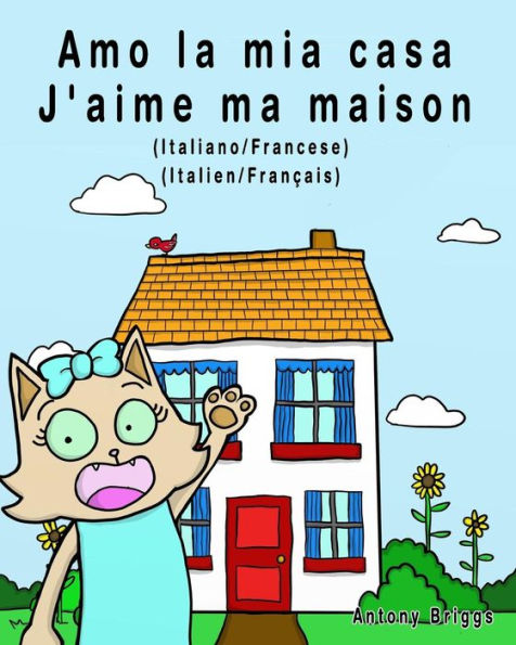Amo la mia casa - J'aime ma maison: Edizione Bilingue - Italiano/Francese (Rosie Cat) (Italian Edition)