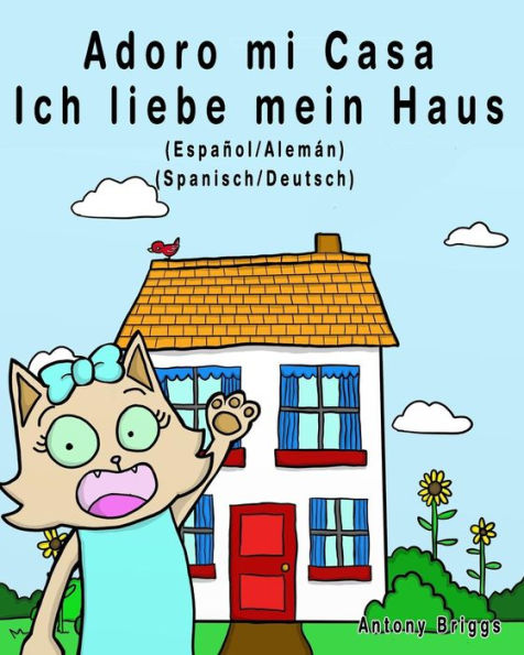 Adoro mi Casa - Ich liebe mein Haus: Edición Bilingüe – Español/Alemán (Rosie Cat) (Spanish Edition)