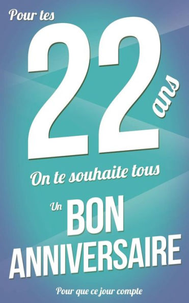 Bon anniversaire - 22 ans - Livre d'or: Taille M (12,7x20cm) (Pour que ce jour compte) (French Edition)