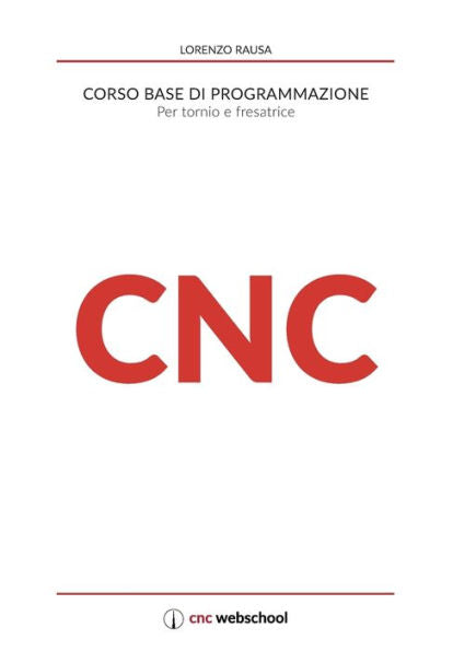 CNC Corso base di programmazione: Per tornio e fresa (Italian Edition)