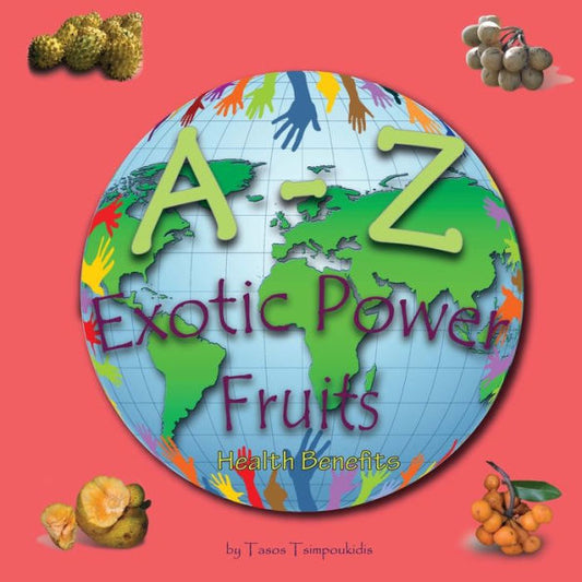 A - Z Exotic Power Fruits: Aprendiendo el ABC con la ayuda de Exotic Power Fruits (alfabeto de frutas exóticas) (Aprendizaje temprano de la A a la Z Libro 6) (Serie AZ) (Aprendizaje temprano AZ) (Volumen 6)