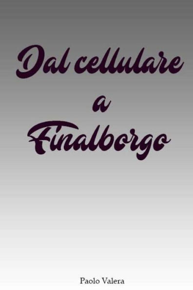 Dal cellulare a Finalborgo (Italian Edition)