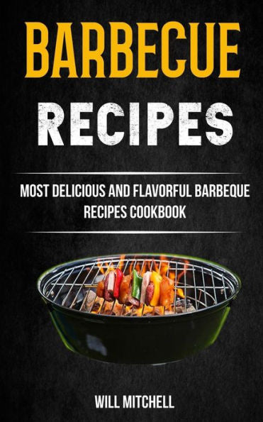 Recetas De Barbacoa: Libro De Recetas De Barbacoa Más Deliciosas Y Sabrosas