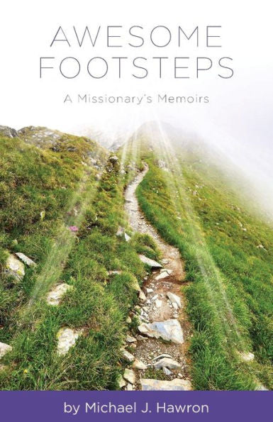 Awesome Footsteps: A Missionary’s Memoirs (The True Tales Trilogy)