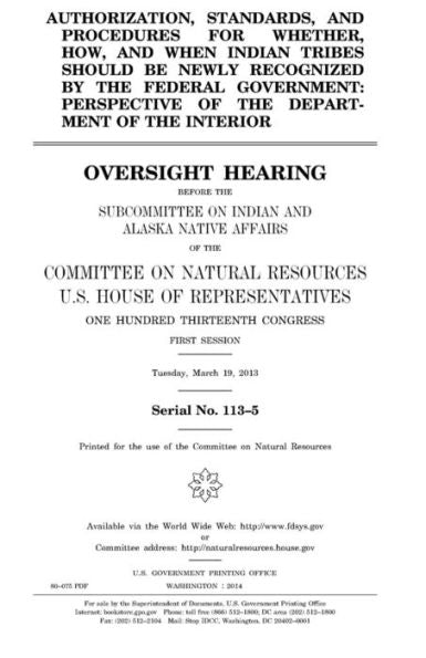 Authorization, standards, and procedures for whether, how, and when Indian tribes should be newly recognized by the federal government : perspective ... the Subcommittee on Indian and Alaska Native