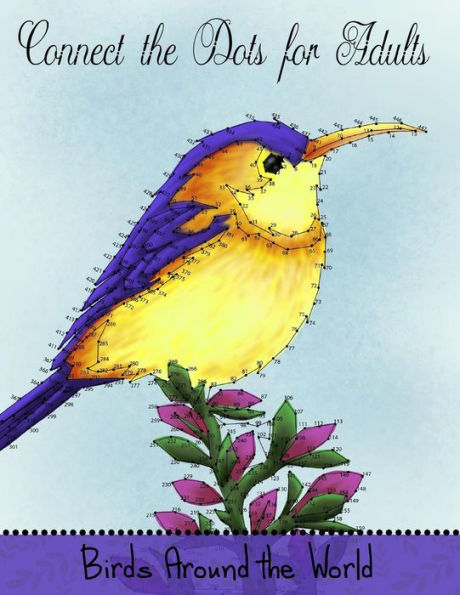 Connect The Dots For Adults: Birds Around The World: Challenging Dot to Dot Book for Adults (Game, Puzzle and Activity Books)