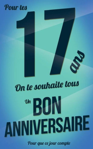 Bon anniversaire - 17 ans - Livre carte: Taille M (12,7x20cm) (Pour que ce jour compte) (French Edition)