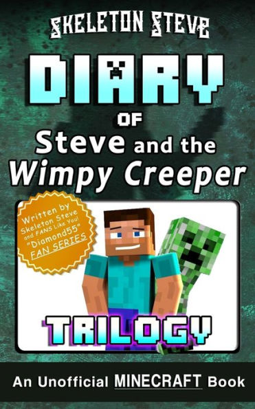 Diary of Minecraft Steve and the Wimpy Creeper Trilogy : Unofficial Minecraft Books for Kids, Teens, and Nerds - Adventure Fan Fiction Diary Series