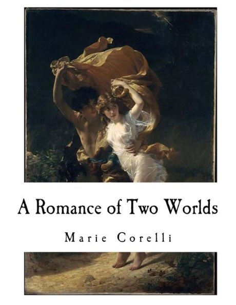 A Romance of Two Worlds: A Novel (Classic Marie Corelli)