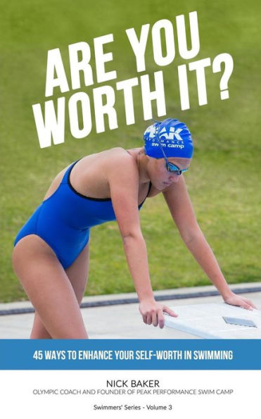 Are You Worth It?: 45 Ways To Enhance Your Self-Worth In Swimming (Swimmer Series)