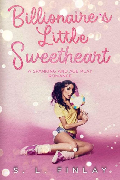 Billionaire's Little Sweetheart: A Spanking And Age Play Romance