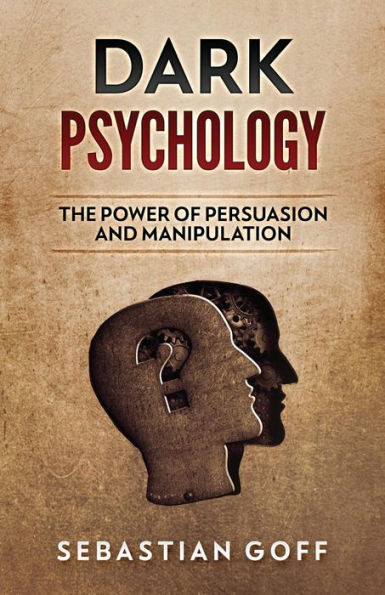 Dark Psychology: The Power of Persuasion and Manipulation