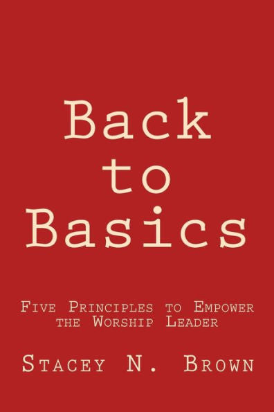 Back to Basics: Five Principles to Empower the Worship Leader
