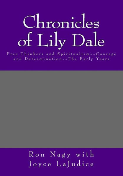 Chronicles of Lily Dale: Free Thinkers and Spiritualism--Courage and Determination--The Early Years