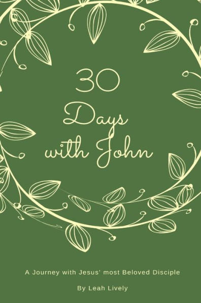 30 Days with John: A Journey with Jesus' Most Beloved Disciple (30 Days Bible Studies)