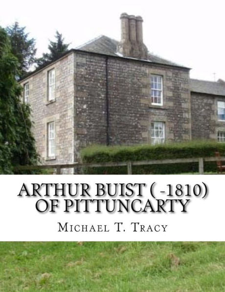 Arthur Buist ( -1810) of Pittuncarty: By His Distant First Cousin