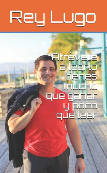Atrévete a leerlo tienes mucho que ganar y poco que leer (Edición Española)