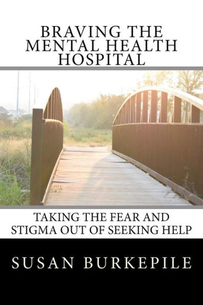 Braving the Mental Health Hospital: Taking the Fear and Stigma Out of Seeking Help