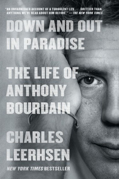 Down And Out In Paradise: The Life Of Anthony Bourdain