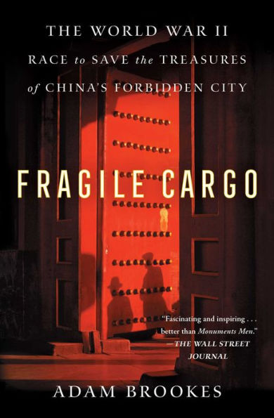 Fragile Cargo: The World War Ii Race To Save The Treasures Of China's Forbidden City - 9781982149314