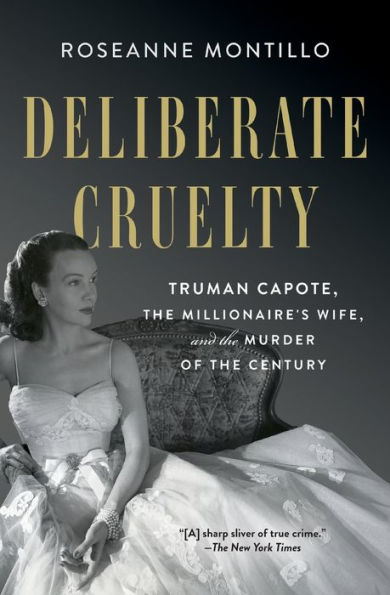 Deliberate Cruelty: Truman Capote, The Millionaire's Wife, And The Murder Of The Century