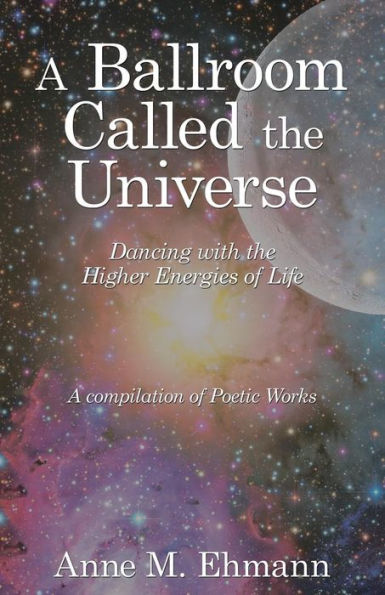 A Ballroom Called the Universe: Dancing with the Higher Energies of Life
